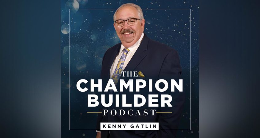 Kenny Gatlin - The Champion Builder Podcast