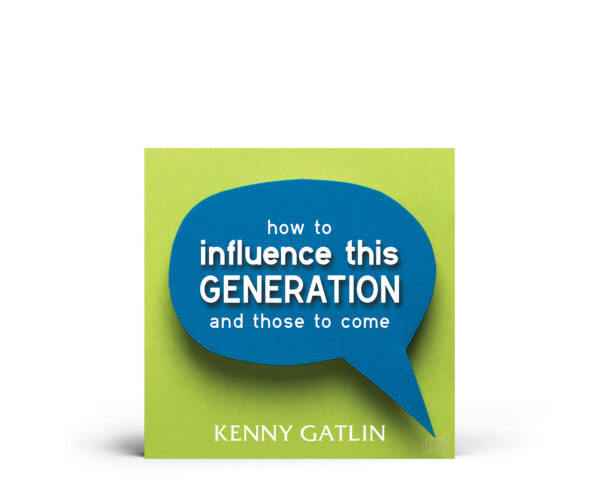 How to Influence This Generation and Those to Come - Kenny Gatlin